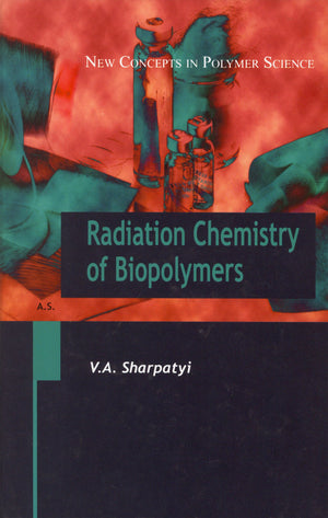 Radiation Chemistry of Biopolymers (New Concepts in Polymer Science),Used