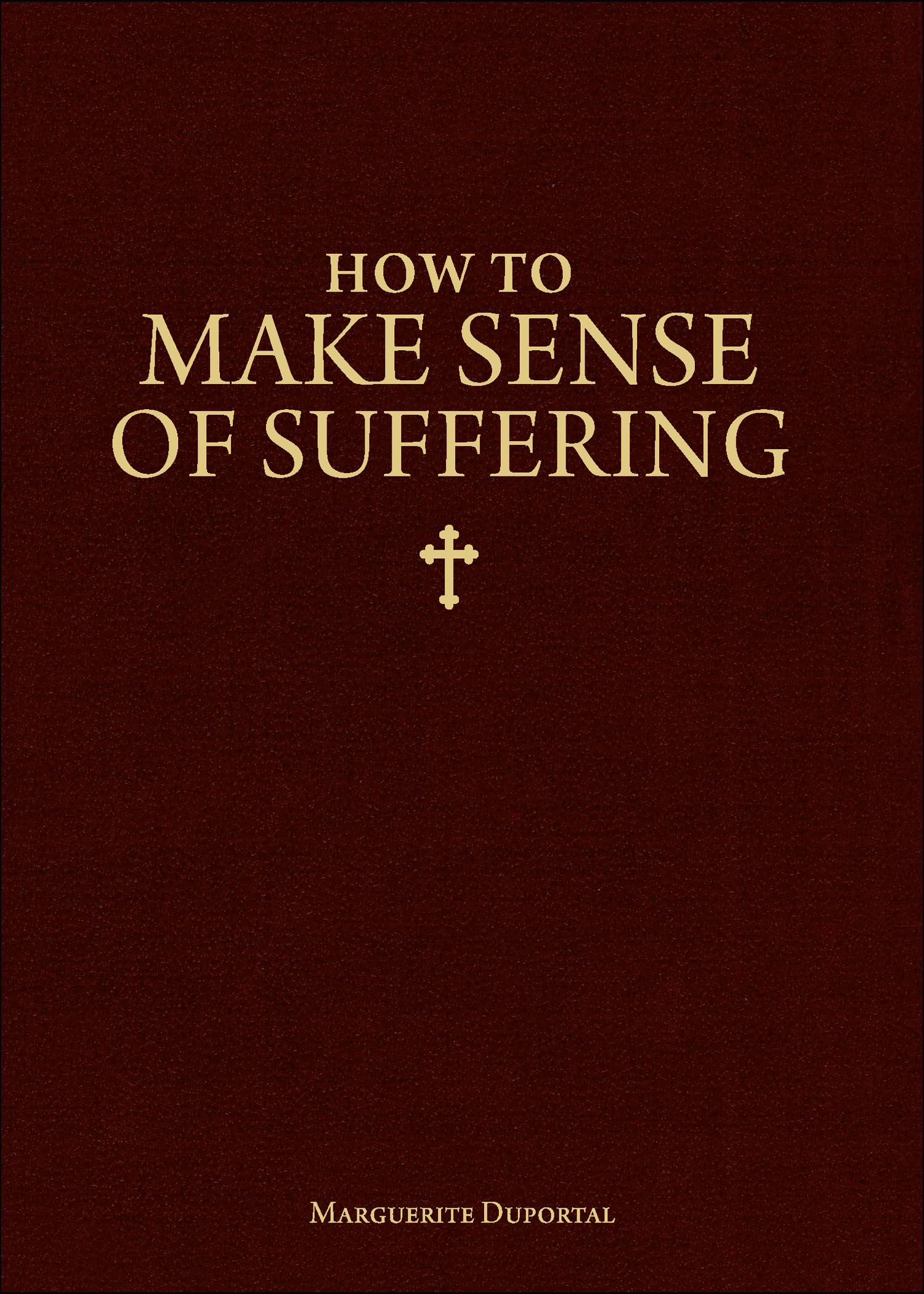 How to Make Sense of Suffering,New
