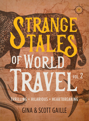 Strange Tales Of World Travel, Volume 2: Thrilling, Hilarious, Heartbreaking