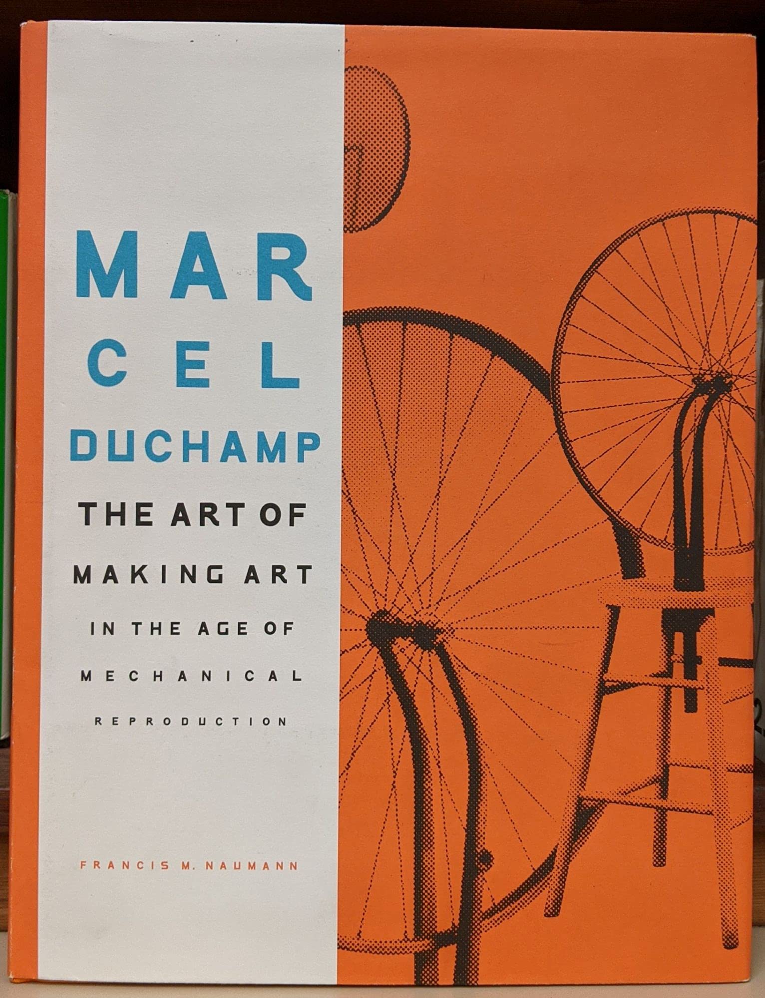 Marcel Duchamp: The Art of Making Art in the Age of Mechanical Reproduction,Used