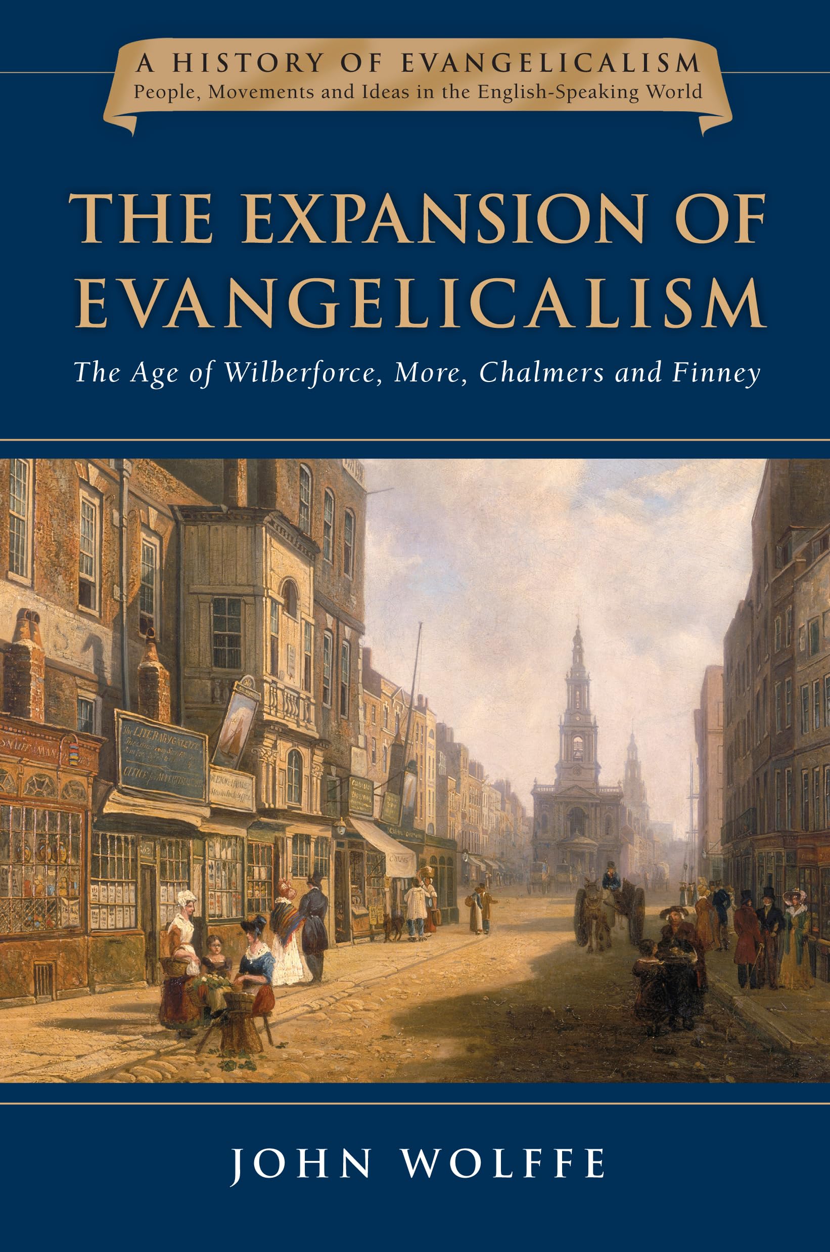 The Expansion of Evangelicalism: The Age of Wilberforce, More, Chalmers and Finney (Volume 2) (History of Evangelicalism Series),Used