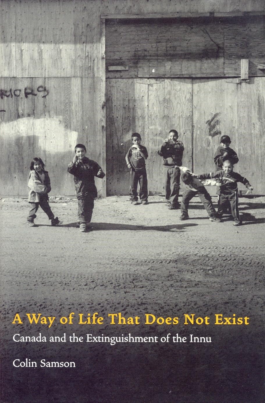A Way of Life That Does Not Exist: Canada and the Extinguishment of the Innu,Used
