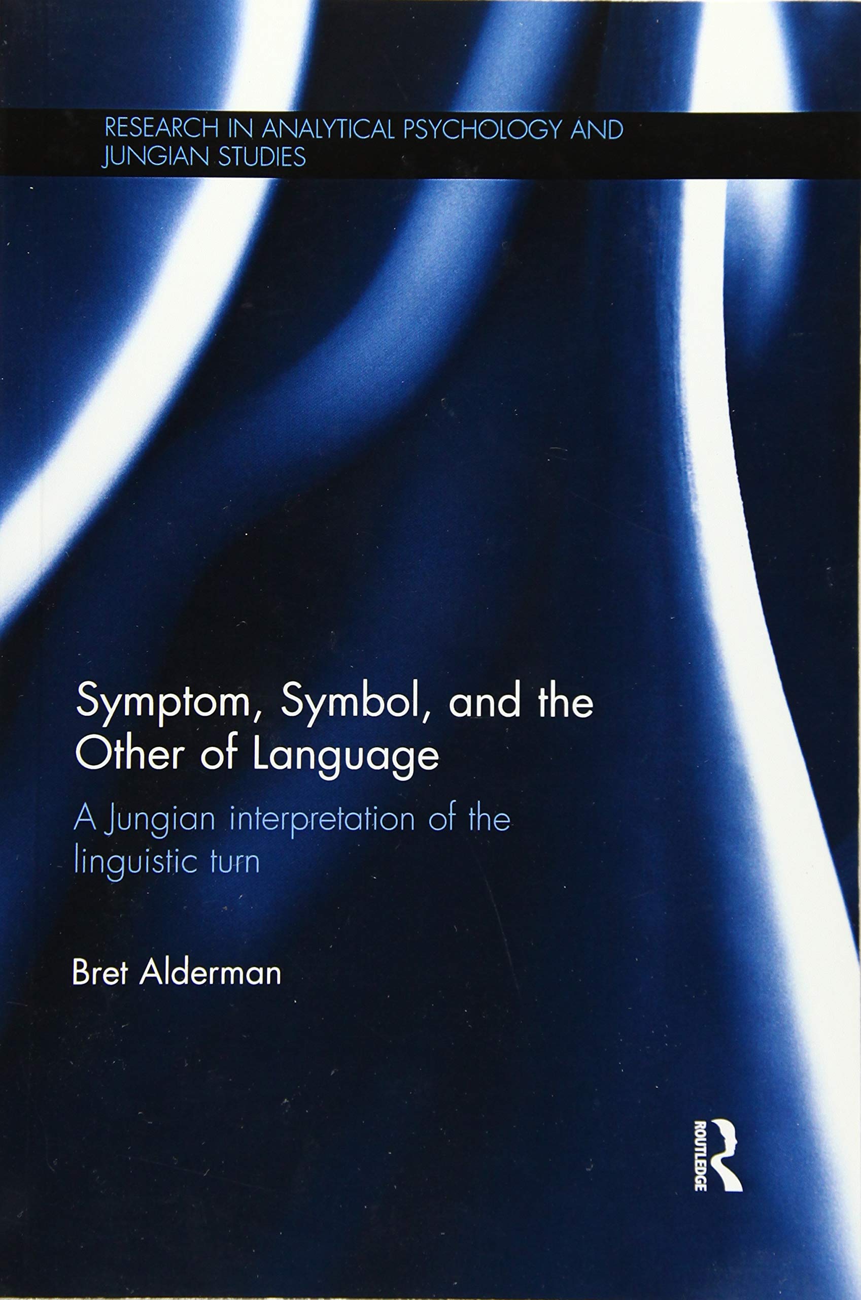 Symptom, Symbol, And The Other Of Language: A Jungian Interpretation Of The Linguistic Turn (Research In Analytical Psychology A,Used