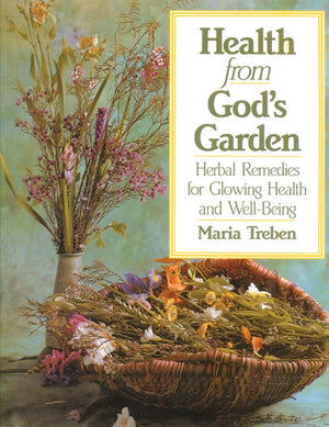 Health from God's Garden: Herbal Remedies for Glowing Health and WellBeing,Used
