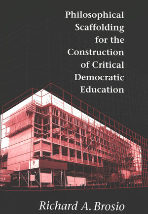Philosophical Scaffolding For The Construction Of Critical Democratic Education,Used