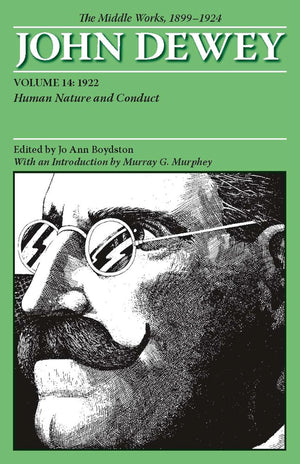 The Middle Works Of John Dewey, Volume 14, 1899  1924: Human Nature And Conduct, 1922 (Volume 14) (Collected Works Of John Dewe