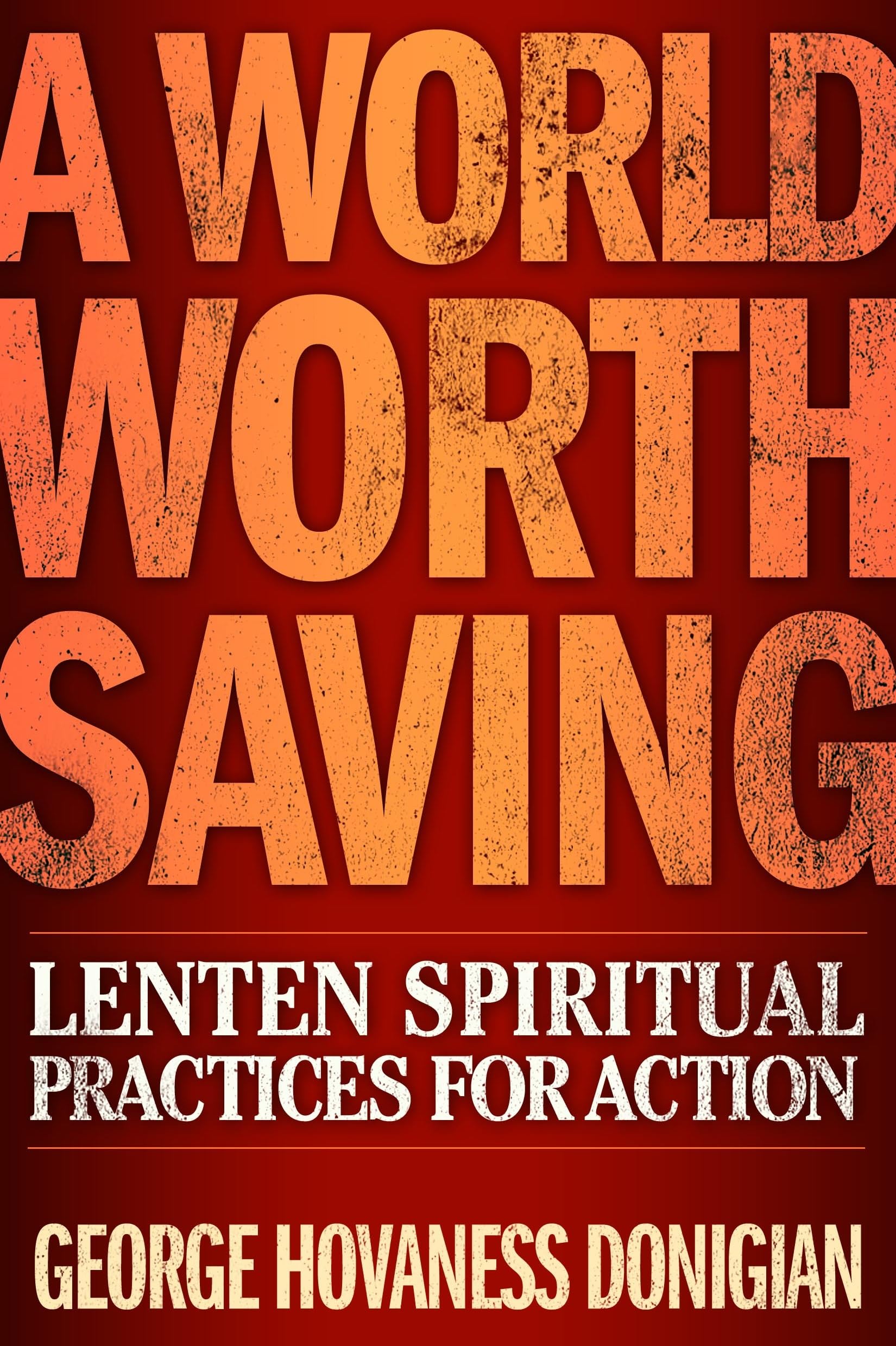 A World Worth Saving: Lenten Spiritual Practices for Action,Used