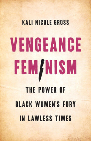 Vengeance Feminism: The Power of Black Womens Fury in Lawless Times