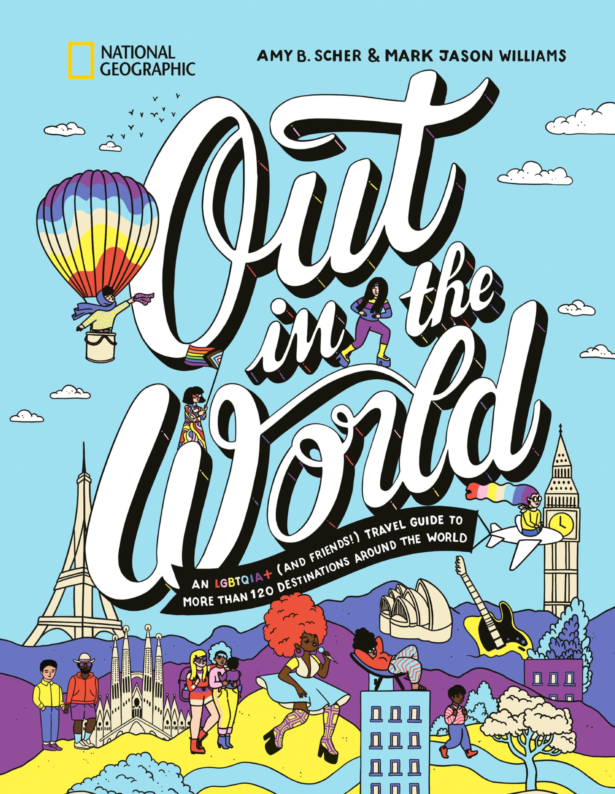 Out In The World: An Lgbtqia+ (And Friends!) Travel Guide To More Than 100 Destinations Around The World,New