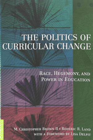 The Politics of Curricular Change: Race, Hegemony, and Power in Education (Counterpoints),Used