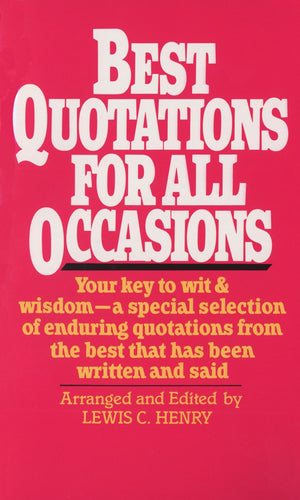 Best Quotations For All Occasions: Your Key To Wit & Wisdoma Special Selection Of Enduring Quotations From The Best That Has Be,New