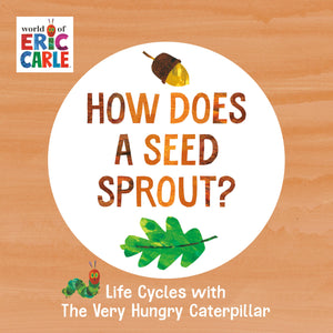 How Does A Seed Sprout?: Life Cycles With The Very Hungry Caterpillar (The World Of Eric Carle)-new