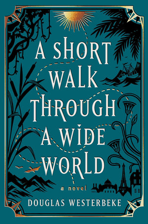 A Short Walk Through A Wide World: A Novel