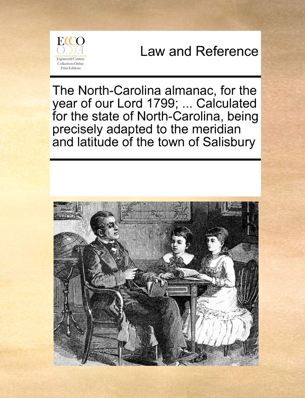 The NorthCarolina Almanac, for the Year of Our Lord 1799; ... Calculated for the State of NorthCarolina, Being Precisely Adapt,Used