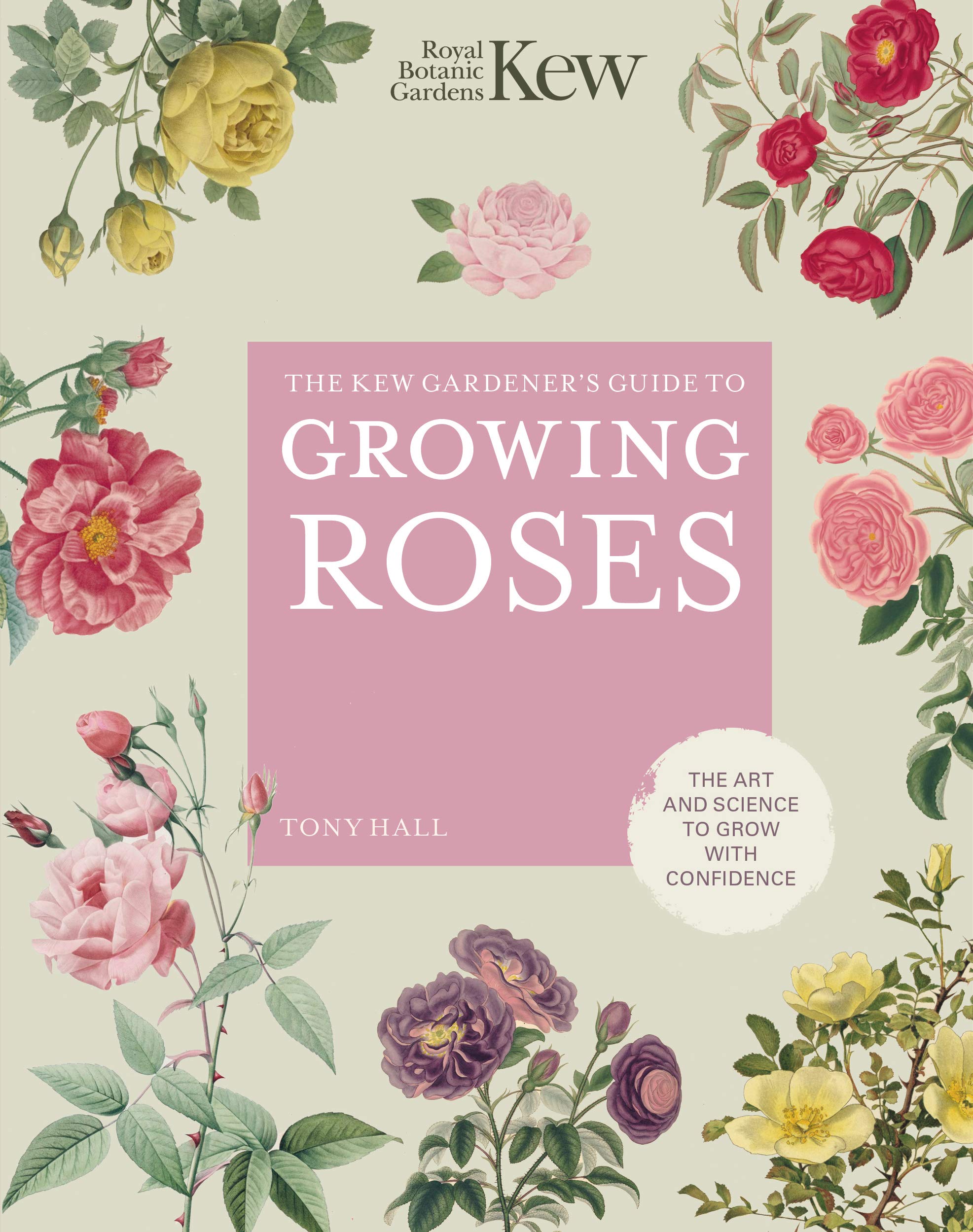 The Kew Gardener's Guide to Growing Roses: The Art and Science to Grow with Confidence (Volume 8) (Kew Experts, 8),Used