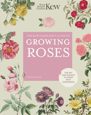 The Kew Gardener's Guide to Growing Roses: The Art and Science to Grow with Confidence (Volume 8) (Kew Experts, 8),Used