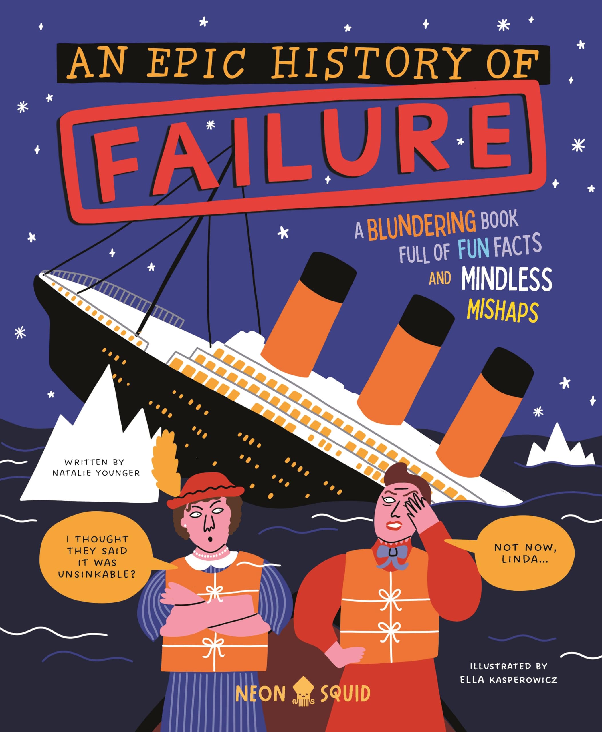 An Epic History Of Failure: A Blundering Book Full Of Fun Facts And Mindless Mishaps (Wacky Histories)