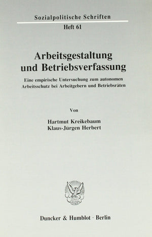 Arbeitsgestaltung Und Betriebsverfassung: Eine Empirische Untersuchung Zum Autonomen Arbeitsschutz Bei Arbeitgebern Und Betriebs,Used
