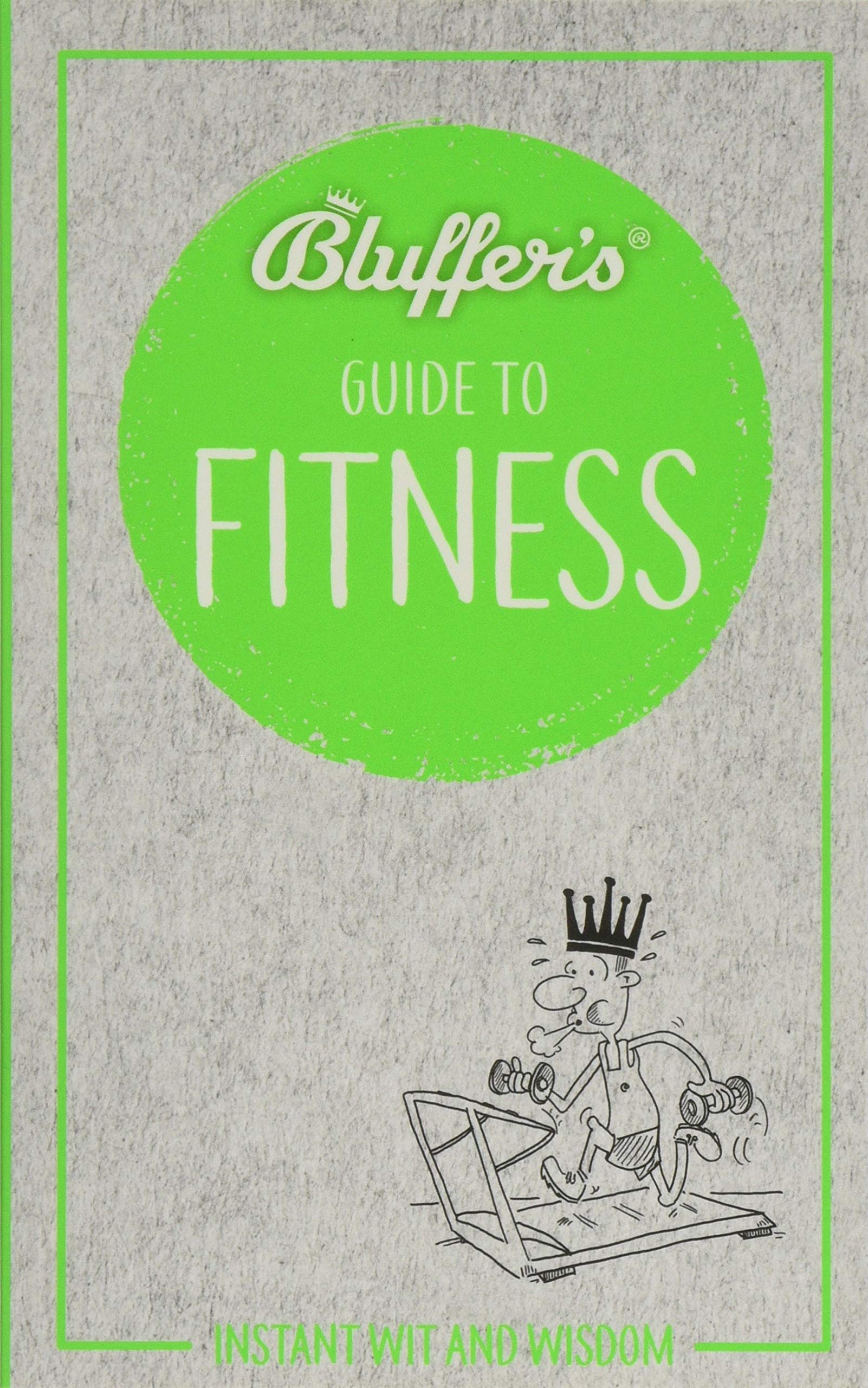 Bluffer'S Guide To Fitness: Instant Wit And Wisdom (Bluffer'S Guides)