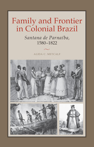 Family and Frontier in Colonial Brazil: Santana de Parnaba, 15801822,New