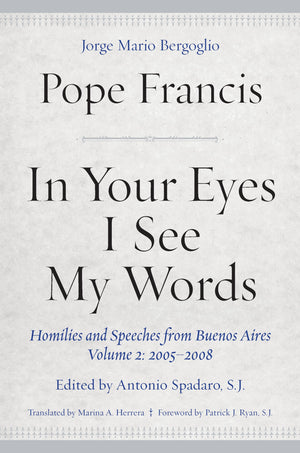 In Your Eyes I See My Words: Homilies and Speeches from Buenos Aires, Volume 2: 20052008,Used