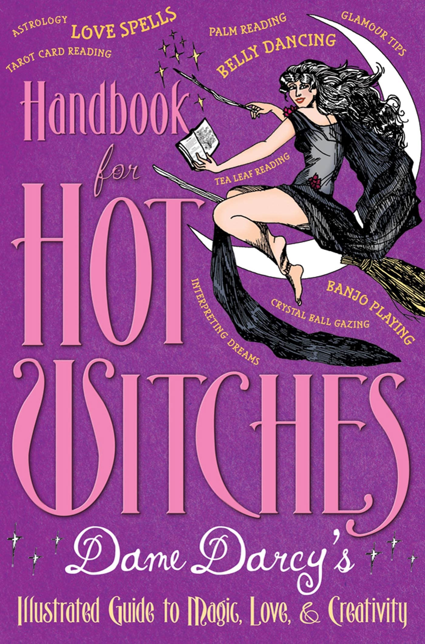 Handbook For Hot Witches: Dame Darcy'S Illustrated Guide To Magic, Love, And Creativity,Used
