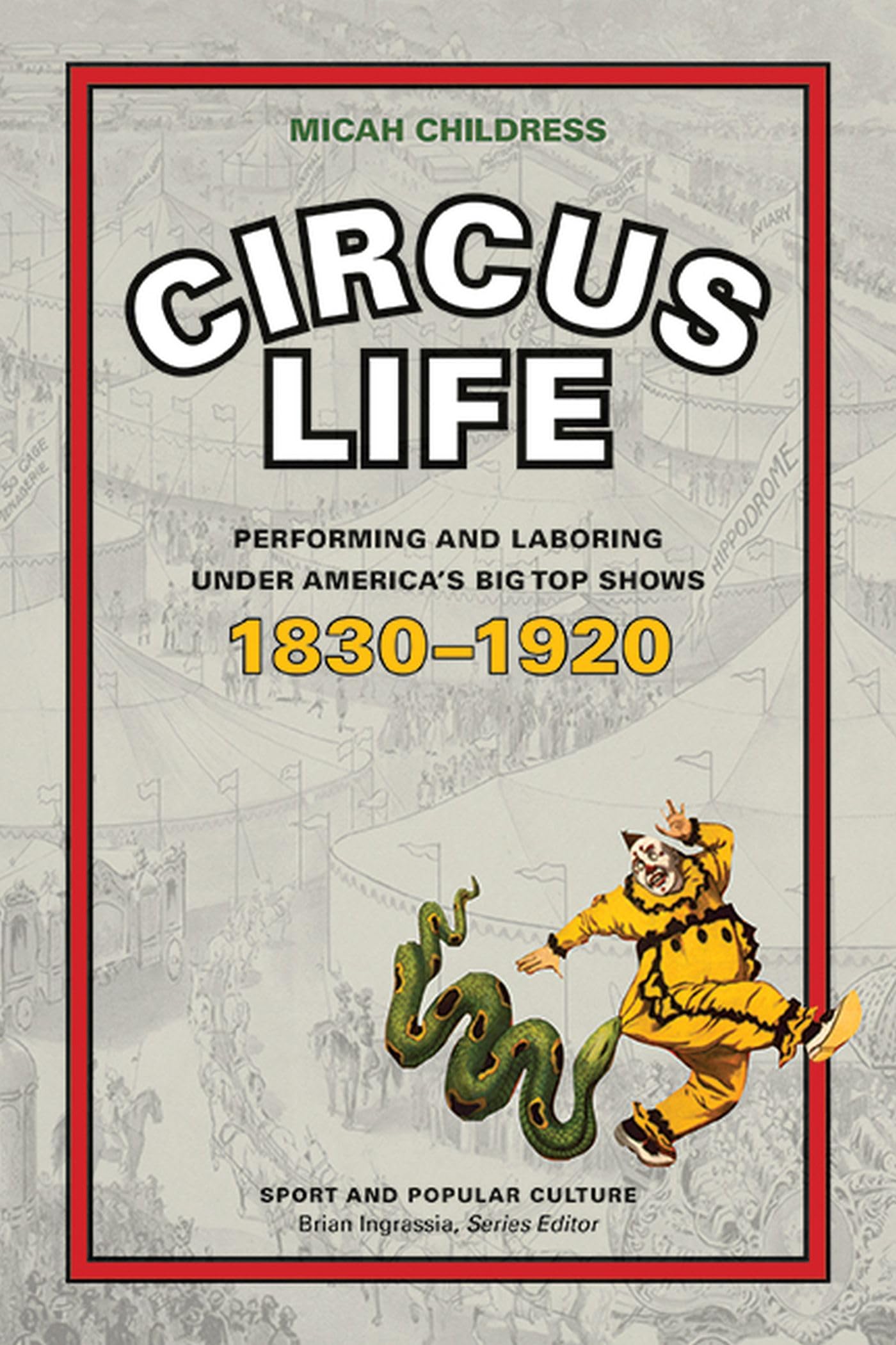Circus Life: Performing And Laboring Under America'S Big Top Shows, 18301920 (Sports & Popular Culture),Used