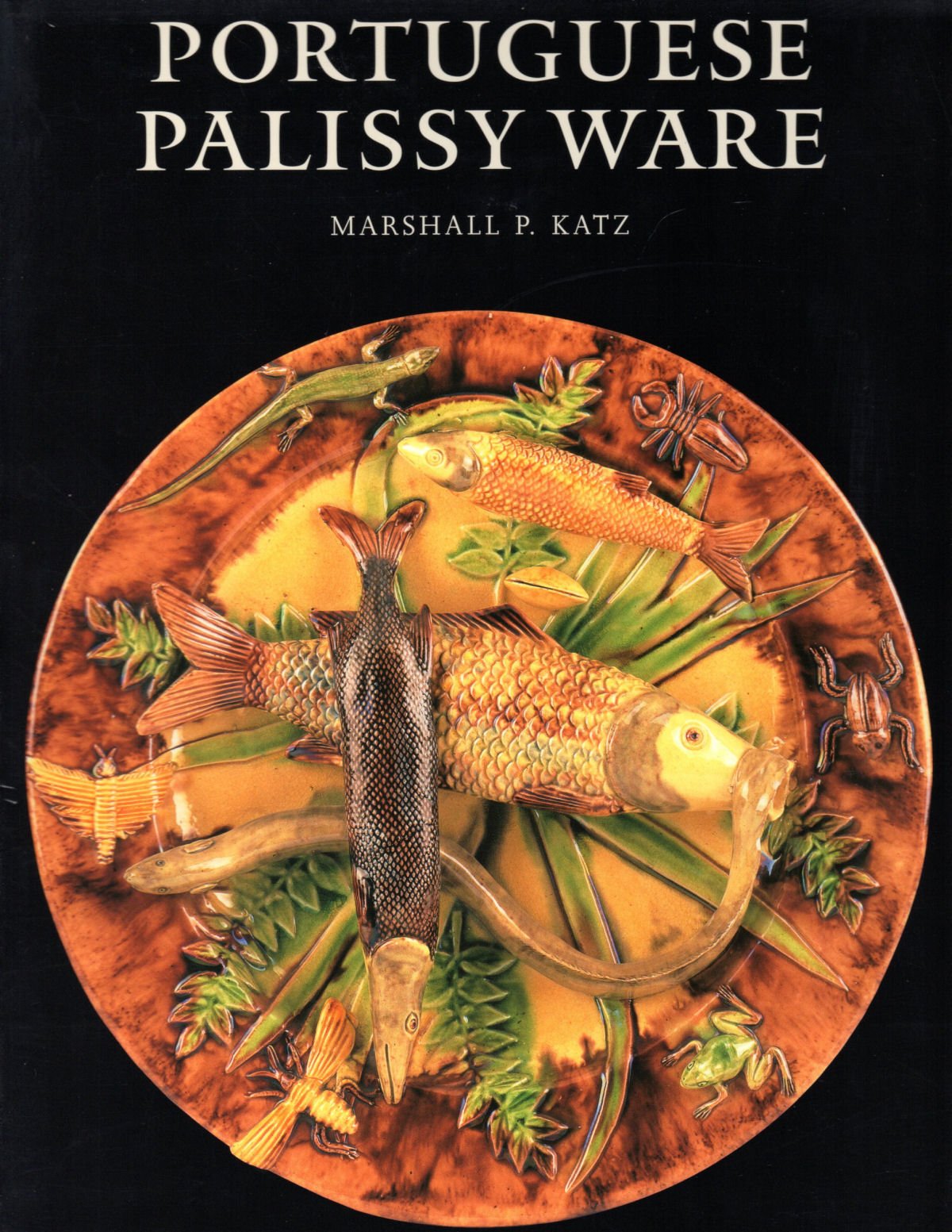 Portuguese Palissy Ware: A Survey of Ceramics from Caldas da Rainha, 18531920,Used