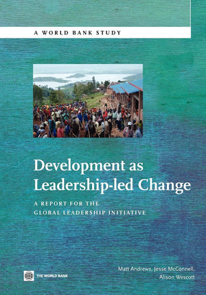 Development As Leadershipled Change: A Report For The Global Leadership Initiative (World Bank Studies),New