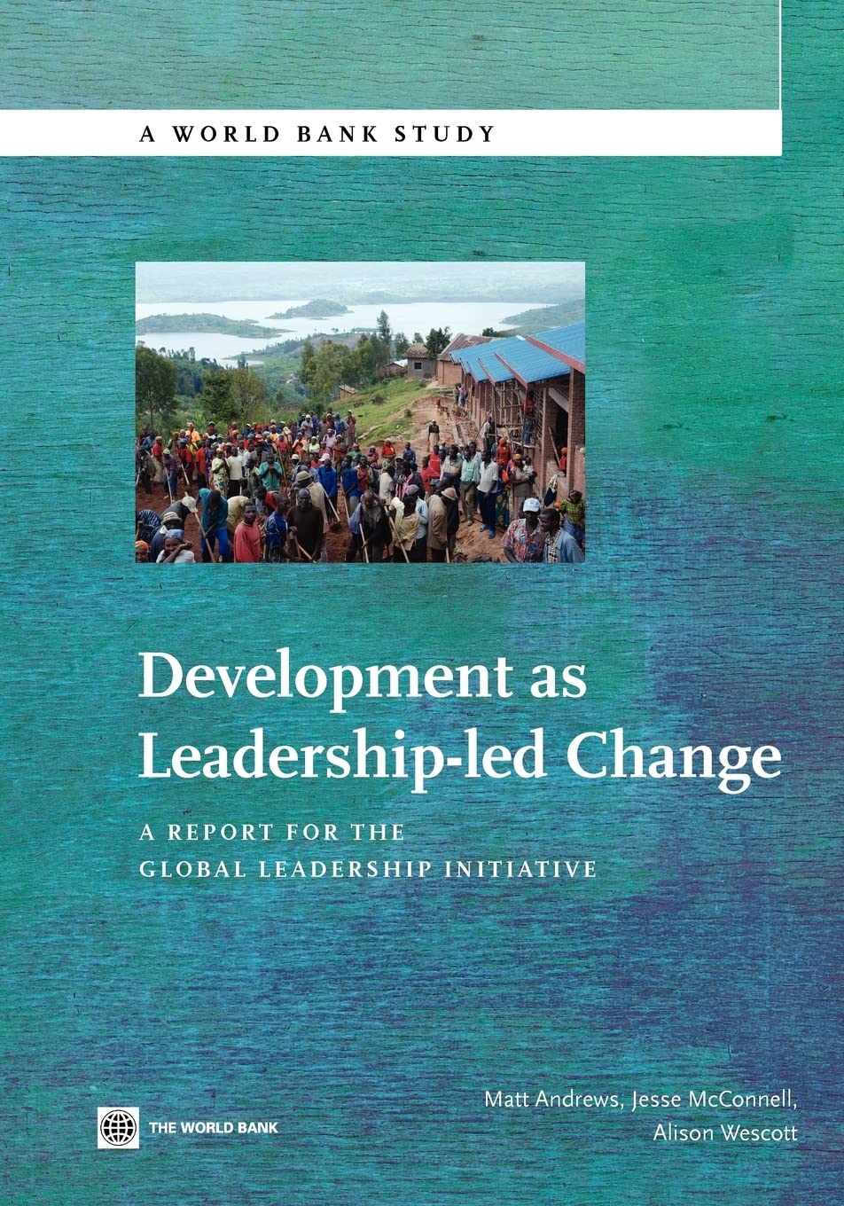 Development As Leadershipled Change: A Report For The Global Leadership Initiative (World Bank Studies),New