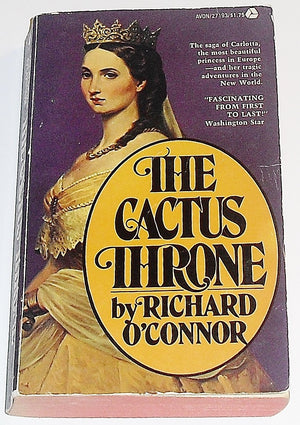 The Cactus Throne: The Tragedy of Maximilian and Carlotta,Used