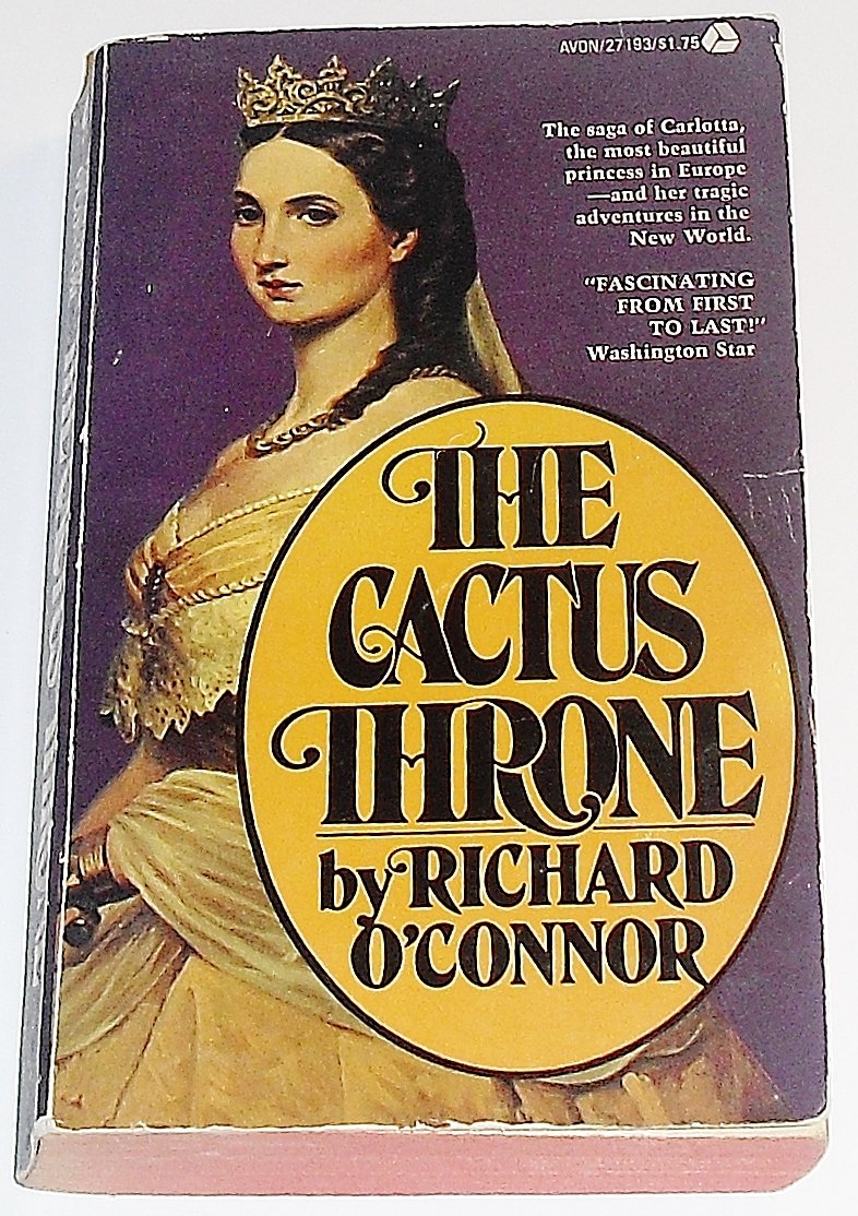 The Cactus Throne: The Tragedy of Maximilian and Carlotta,Used