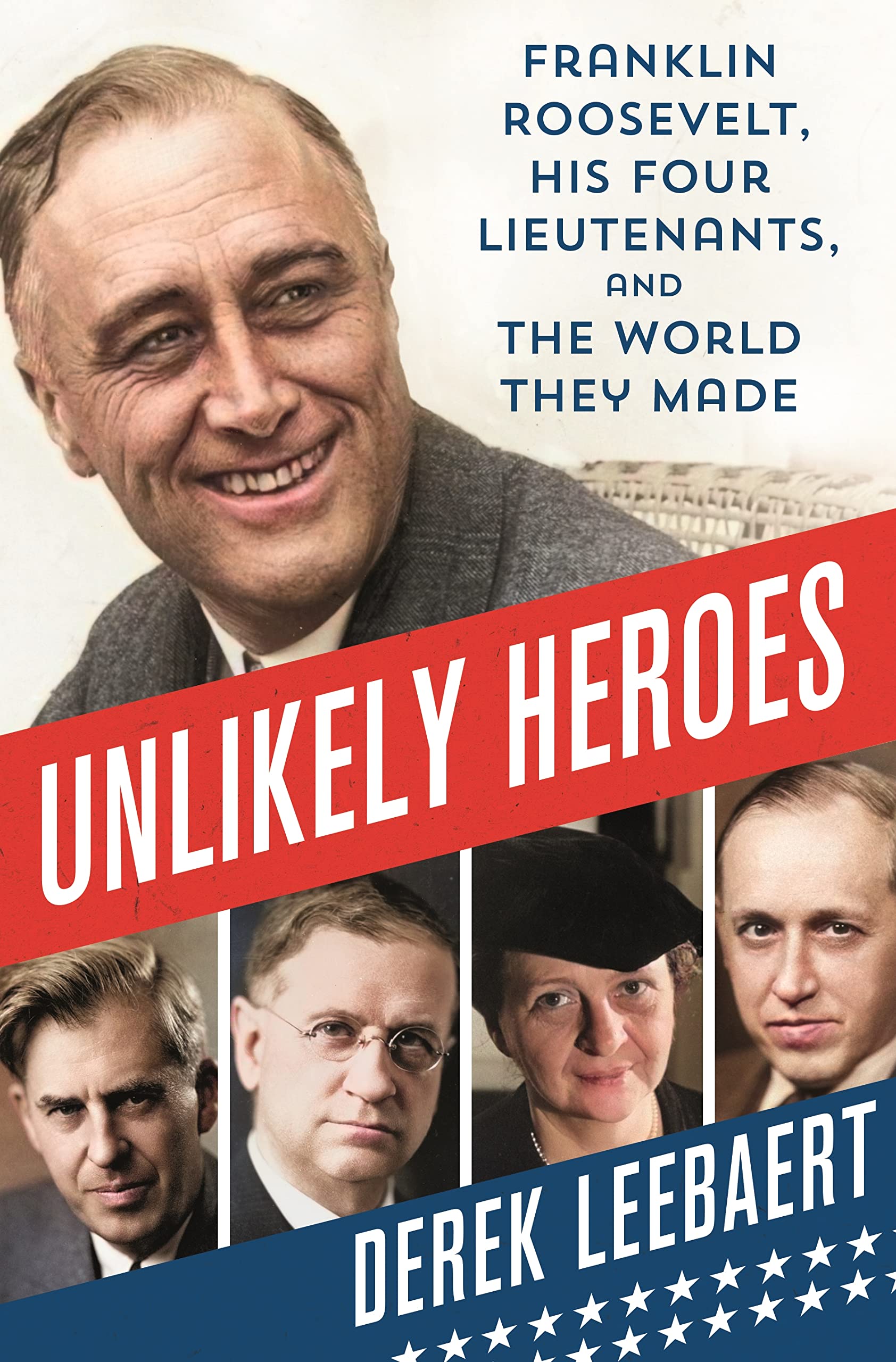 Unlikely Heroes: Franklin Roosevelt, His Four Lieutenants, And The World They Made,Used