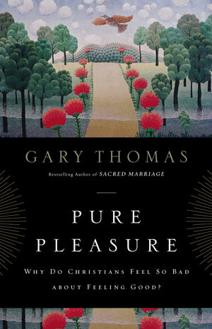 Pure Pleasure: Why Do Christians Feel So Bad about Feeling Good?,New