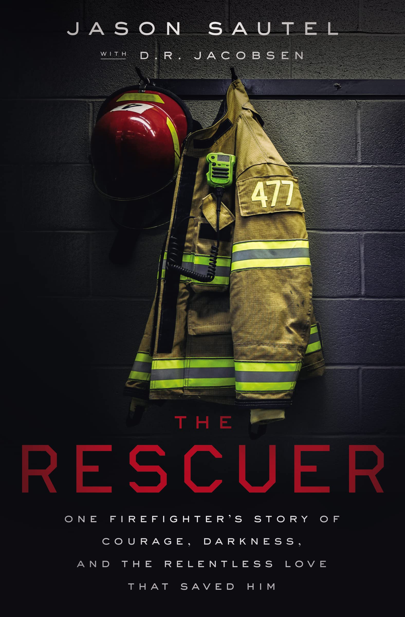 The Rescuer: One Firefighters Story of Courage, Darkness, and the Relentless Love That Saved Him,Used