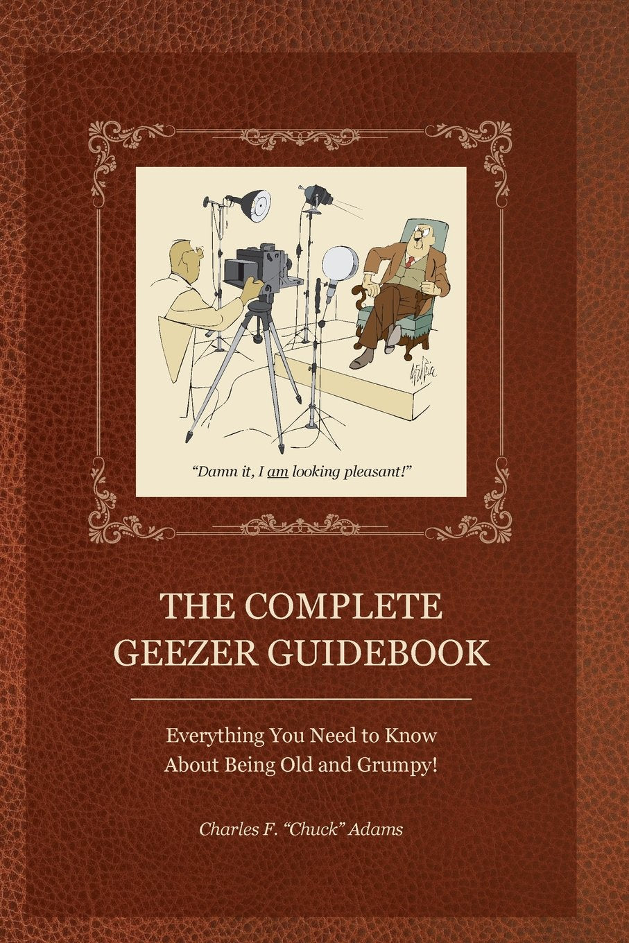 The Complete Geezer Guidebook: Everything You Need to Know about Being Old and Grumpy!,Used
