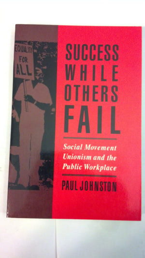 Success While Others Fail: Social Movement Unionism and the Public Workplace,Used
