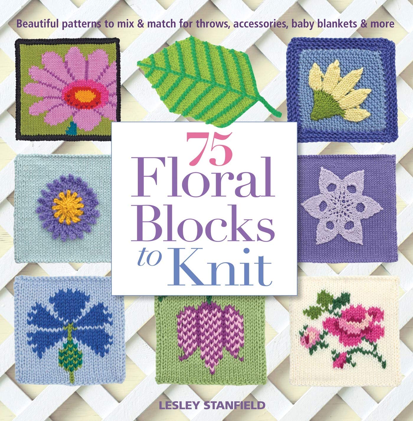 75 Floral Blocks to Knit: Beautiful Patterns to Mix & Match for Throws, Accessories, Baby Blankets & More (Knit & Crochet Blocks
