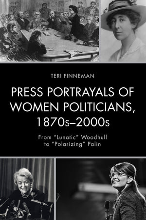 Press Portrayals of Women Politicians, 1870s2000s: From 