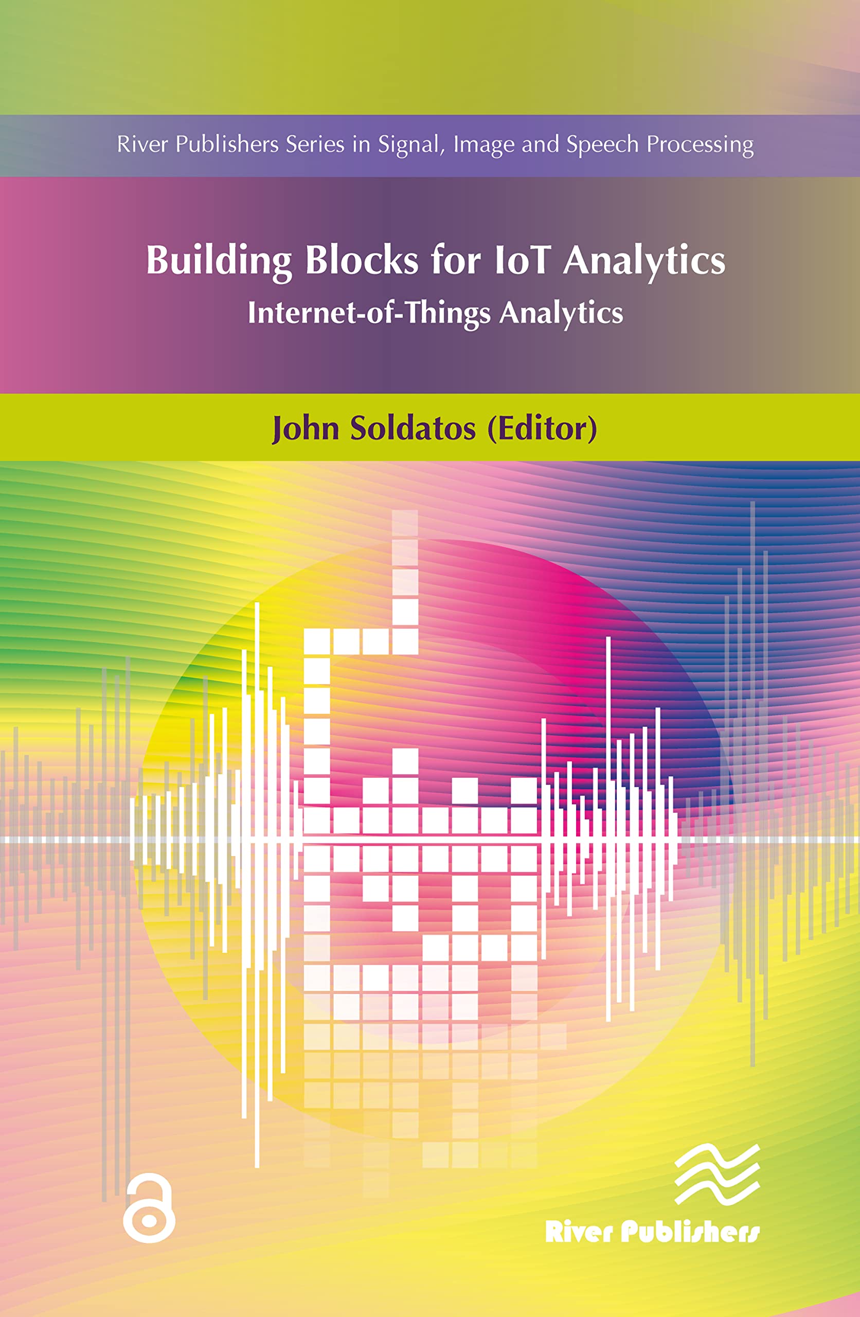 Building Blocks for IoT Analytics InternetofThings Analytics (River Publishers Series in Signal, Image and Speech Processing),Used