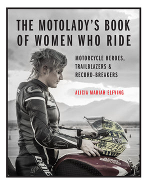 The Motolady'S Book Of Women Who Ride: Motorcycle Heroes, Trailblazers & Recordbreakers