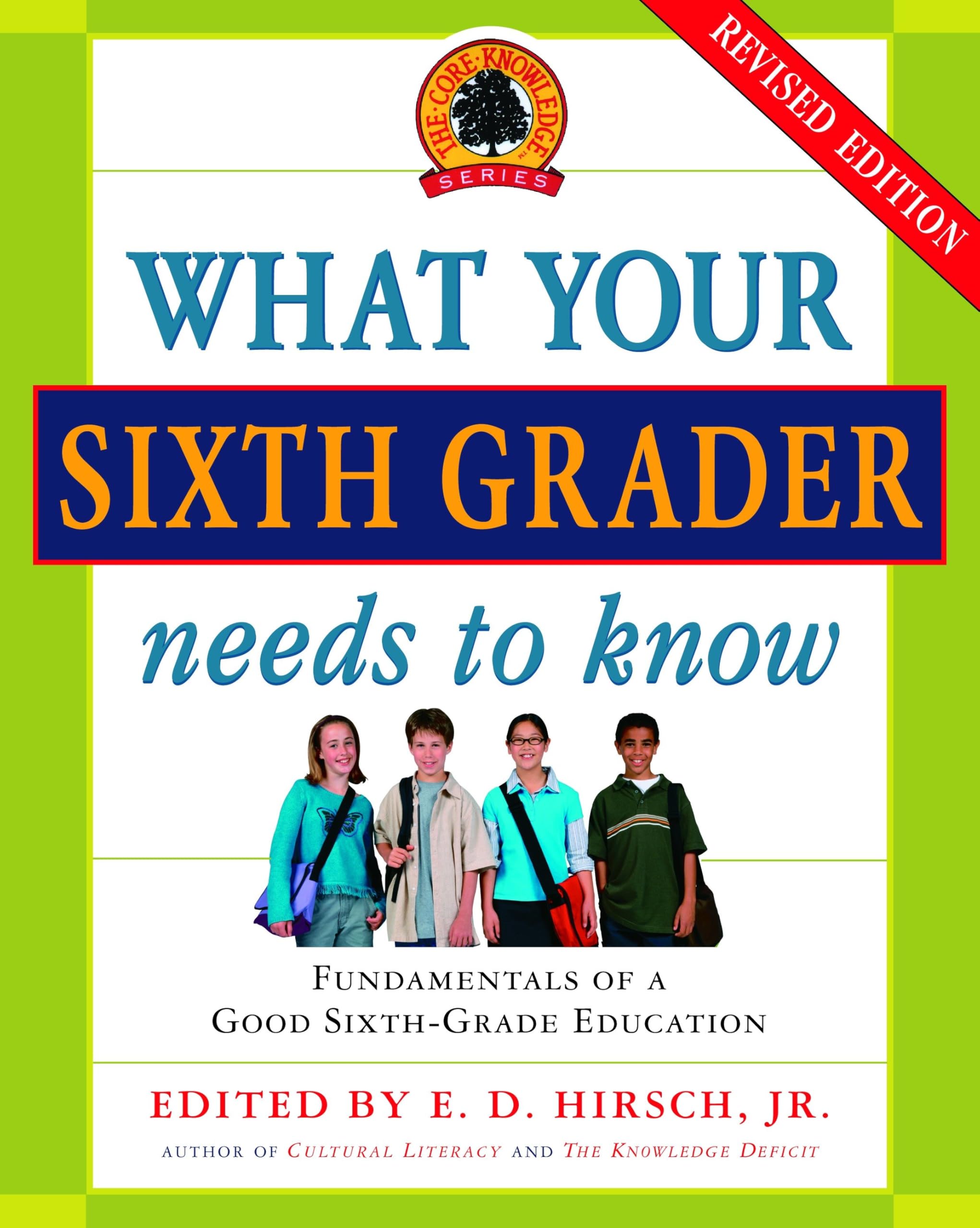What Your Sixth Grader Needs To Know: Fundamentals Of A Good Sixthgrade Education, Revised Edition (The Core Knowledge Series)