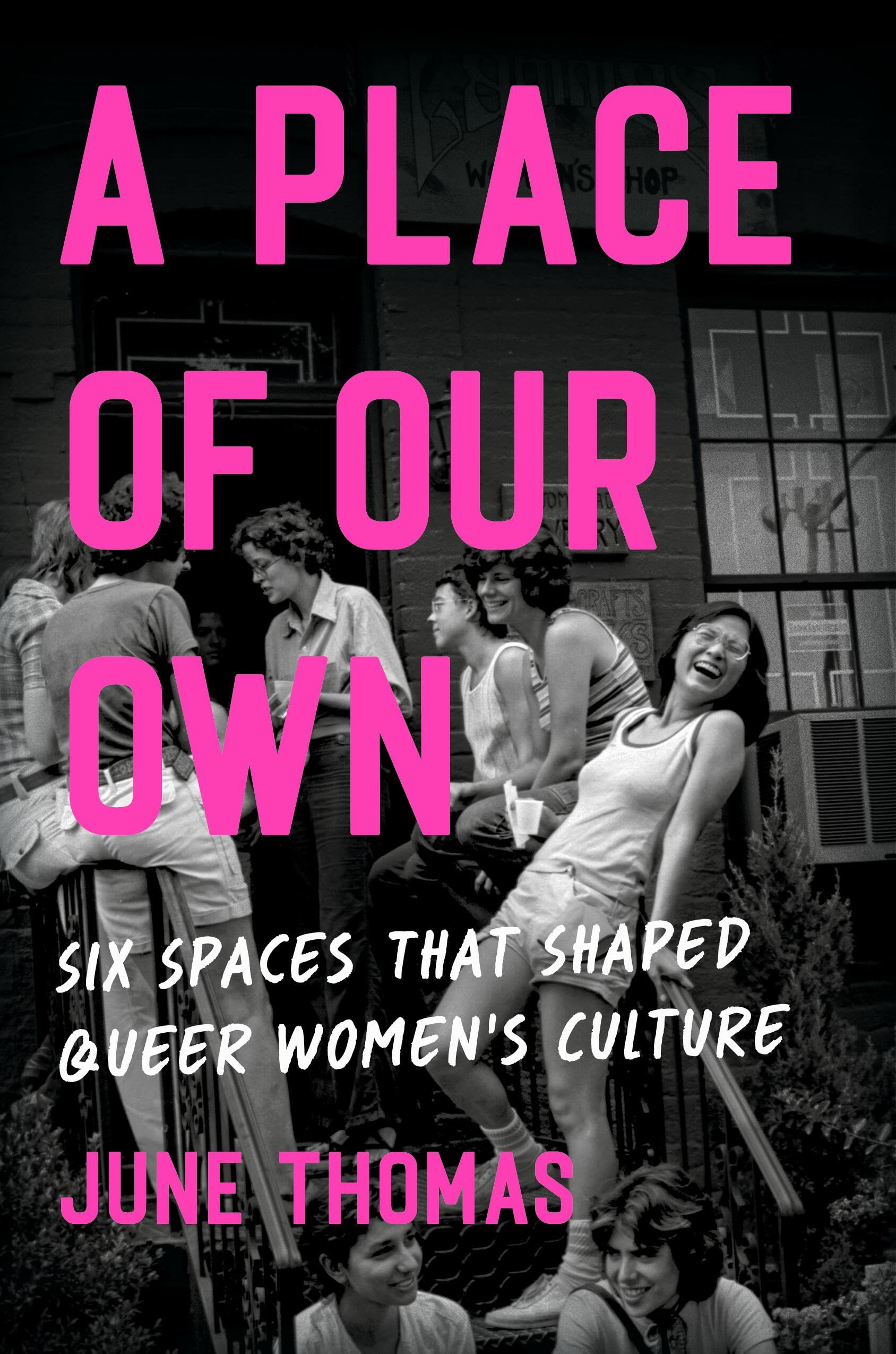 A Place of Our Own: Six Spaces That Shaped Queer Womens Culture