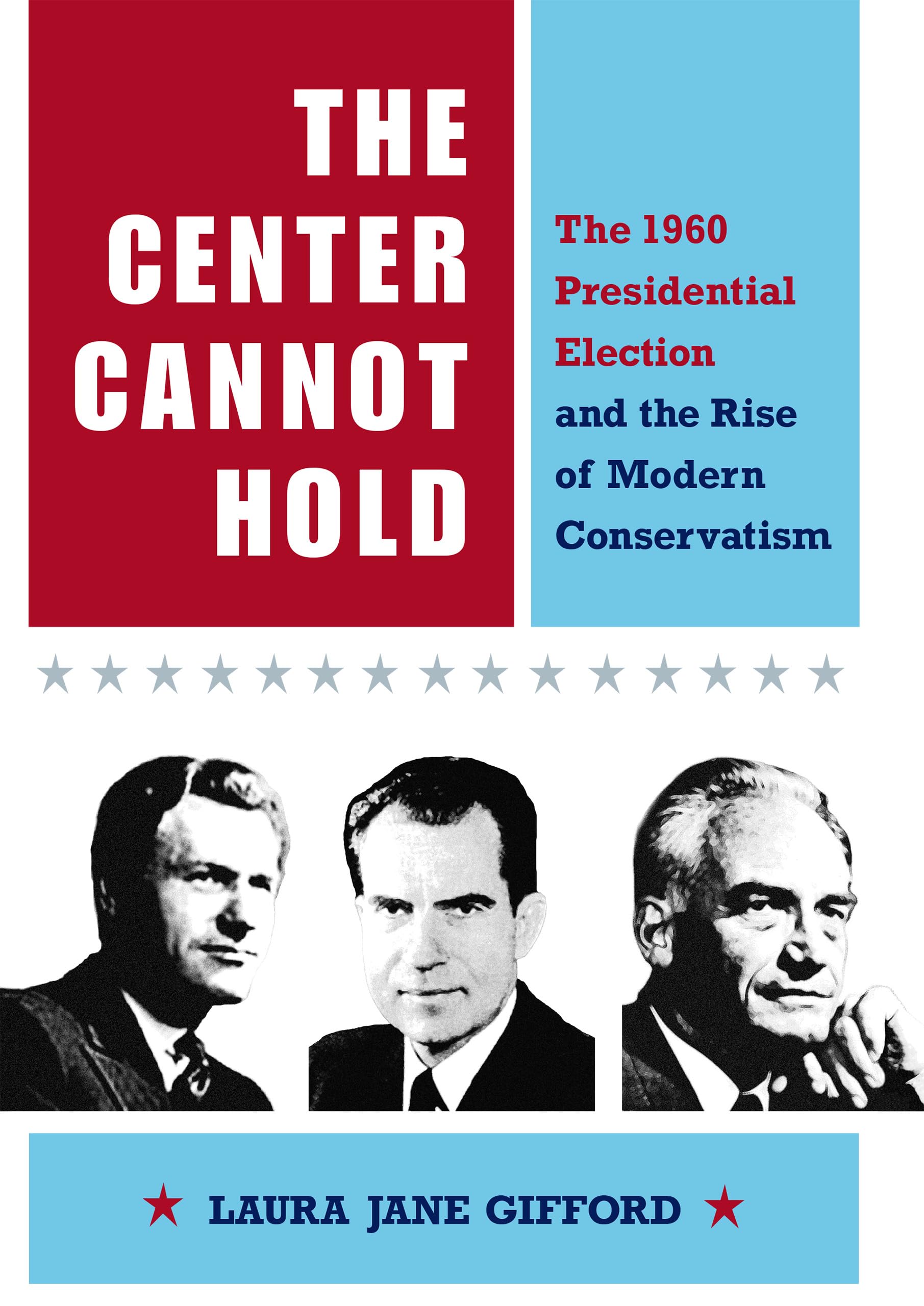 The Center Cannot Hold: The 1960 Presidential Election and the Rise of Modern Conservatism,Used