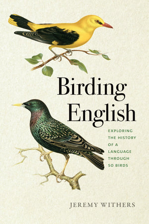 Birding English: Exploring The History Of A Language Through 50 Birds (Bur Oak Book)