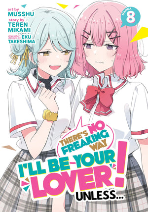 ThereS No Freaking Way ILl Be Your Lover! Unless... (Manga) Vol. 8