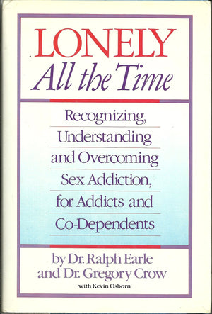 Lonely All the Time: Recognizing, Understanding and Overcoming Sex Addiction, for Addicts and CoDependents