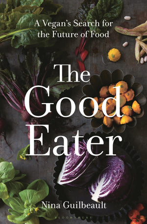 The Good Eater: A Vegans Search For The Future Of Food
