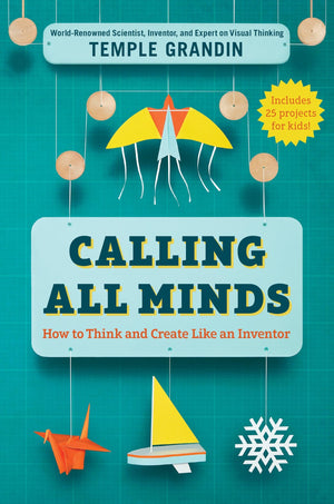 Calling All Minds: How To Think And Create Like An Inventor