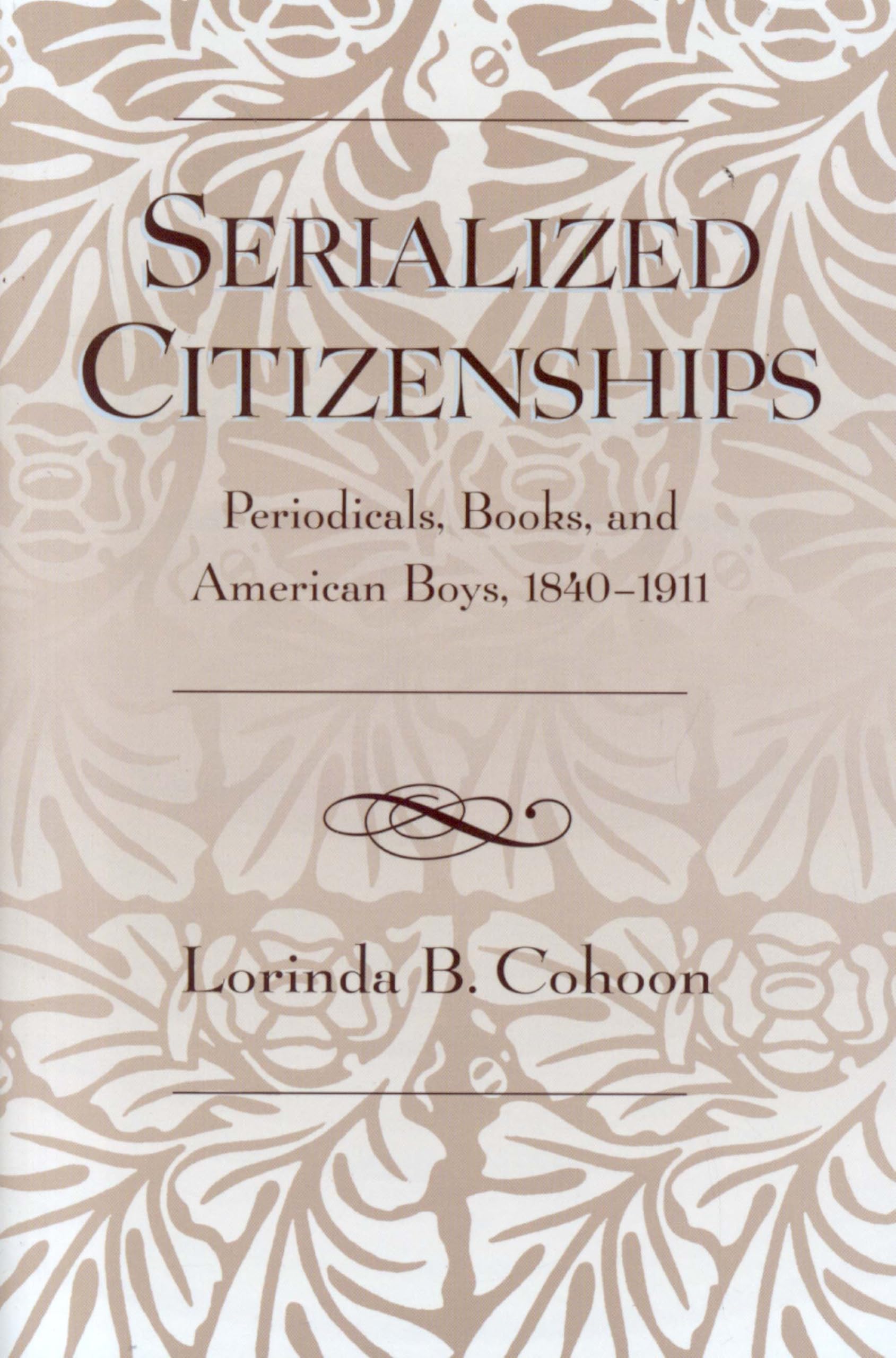 Serialized Citizenships: Periodicals, Books, And American Boys, 18401911,Used